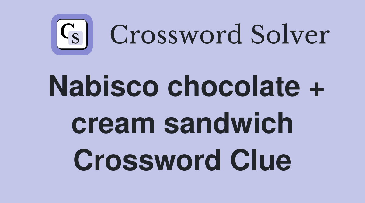Nabisco chocolate   cream sandwich Crossword Clue Answers Crossword